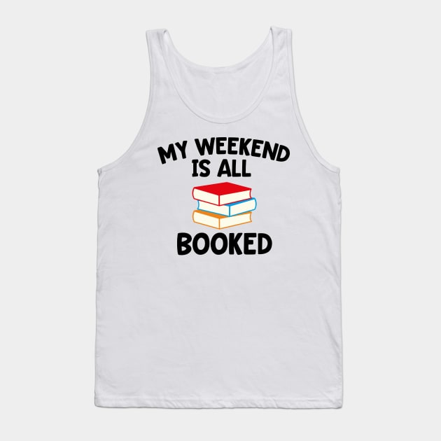 My Weekend is All Booked - Gift for Book Lover Tank Top by Isabelledesign